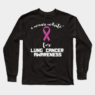 i wear white for lung cancer awareness Long Sleeve T-Shirt